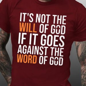 Mens It's Not The Will Of God If It Goes Agianst The Word Of God Casual Cotton Crew Neck T-Shirt, T-shirts, Lilicloth.com