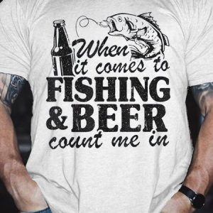 When Comes To Fishing And Beer Count Me In Shirts&Tops, T-shirts, Lilicloth.com