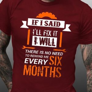 Men Funny If I Said I'Ll Fix It I Will There Is No Need To Remind Me Every Six Months Cotton Loose T-Shirt, T-shirts, Lilicloth.com