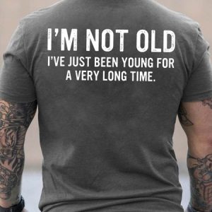 Men Not Old Been Young For A Very Long Time Casual T-Shirt, T-shirts, Lilicloth.com