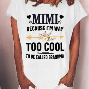 WomenвЂ™s Mimi Because IвЂ™m Way Too Cool To Be Called Grandma Text Letters Casual T-Shirt, T-shirts, Lilicloth.com