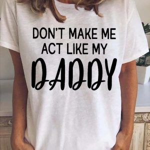 Don't Make Me Act Like My Daddy Women‘s Short Sleeve T-Shirt, T-shirts, Lilicloth.com