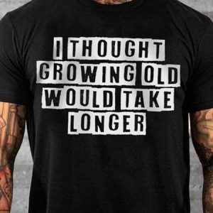 I Thought Growing Old Would Take Cotton Blends Short Sleeve T-shirt, T-shirts, Lilicloth.com
