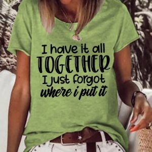I Have All It Together I Just Forgot Where I Put It Women Casual Cotton-Blend T-Shirt, T-shirts, Lilicloth.com