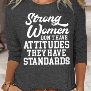 Women‘s Strong Women Don't Have Attitudes They Have Standards Casual Crew Neck Top, Long sleeves, Lilicloth.com