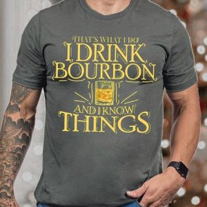 Men ThatвЂ™s What I Do I Drink Bourbon And I Know Things Text Letters Casual T-Shirt, T-shirts, Lilicloth.com
