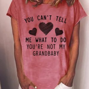 You Can't Tell Me What To Do You're Not My Grandbaby T-shirt, T-shirts, Lilicloth.com