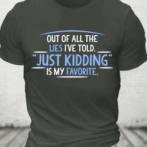 Of All The Lies I've Told Just Kidding Is My Favorite Cotton T-Shirt, T-shirts, Lilicloth.com