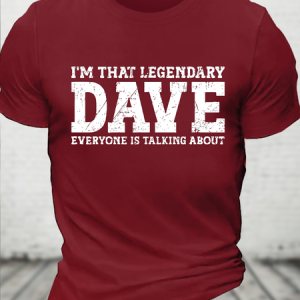 I'm That Legendary Dave Everyone Is Talking About Funny Text Letters Casual T-Shirt, T-shirts, Lilicloth.com