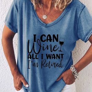 I Can Wine All I Want I'm Retired, Casual T-Shirt, T-shirts, Lilicloth.com