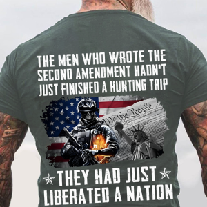 The Men Who Wrote The Second Amendment Hadn't Just Finished A Hunting Trip They Had Just Liberated A Nation Back Cotton T-Shirt, T-shirts, Lilicloth.com