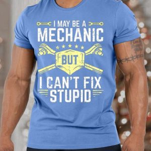 Men I May Be A Mechanic But I CanвЂ™t Fix Stupid Casual Text Letters Cotton T-Shirt, T-shirts, Lilicloth.com