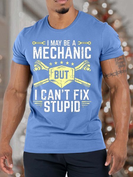 Men I May Be A Mechanic But I Can’t Fix Stupid Casual Text Letters Cotton T-Shirt, T-shirts, Lilicloth.com