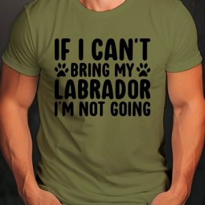 If I Can't Bring My Labrador I'm Not Going Crew Neck T-Shirt, T-shirts, Lilicloth.com