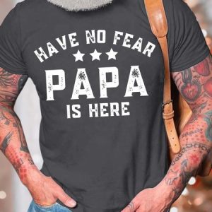 Men’s Have No Fear Papa Is Here Cotton Crew Neck Text Letters Casual T-Shirt, T-shirts, Lilicloth.com