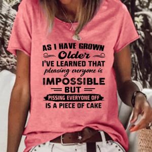 As I Have Grown Older I Have Learned That Pleasing Everyone Is Impossible Cotton Blends Loosen Short Sleeve T-Shirt, T-shirts, Lilicloth.com
