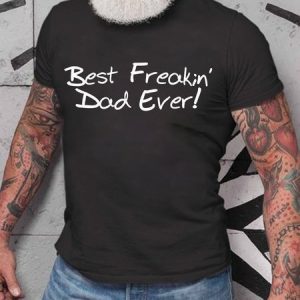 Best Freakin' Dad Ever Shirt, T-shirts, Lilicloth.com