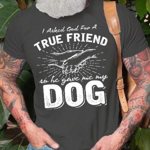 I Asked God For A True Friend Dog Lover Short Sleeve T-Shirt, T-shirts, Lilicloth.com
