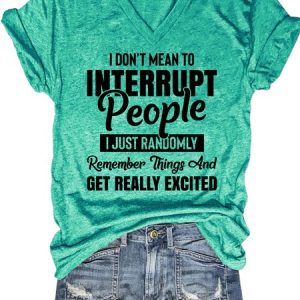 I Don't Mean to Interrupt People I Just Randomly Remember Things and Get Really Excited Casual Short Sleeve T-Shirt, T-shirts, Lilicloth.com