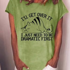 Women Cat Lovers I'll Get Over It I Just Need To Be Dramatic First Loose Cotton-Blend T-Shirt, T-shirts, Lilicloth.com