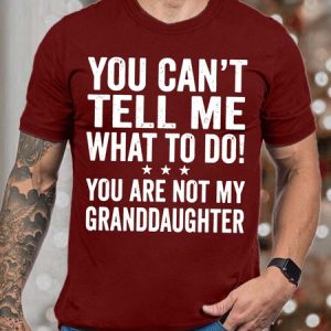 Men’s You Can’t Tell Me What To Do You Are Not My Granddaughter Casual Regular Fit Cotton Crew Neck T-Shirt, T-shirts, Lilicloth.com