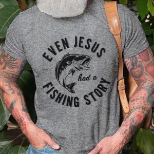 Even Jesus Had A Fishing Story Funny T-shirt, T-shirts, Lilicloth.com