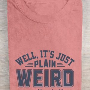Well It's Just Plain Weird Cotton T-shirt, T-shirts, Lilicloth.com