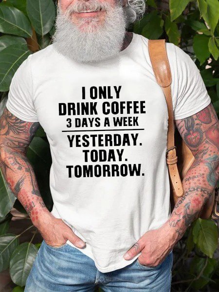 I Drink Coffee 3 Days A Week Mem's Tshirt, T-shirts, Lilicloth.com