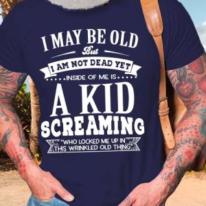 MenвЂ™s I May Be Old But I Am Not Dead Yet Inside Of Me Is A Kid Screaming Who Locked Me Up In This Wrinkled Old Thing Crew Neck Casual Regular Fit T-Shirt, T-shirts, Lilicloth.com