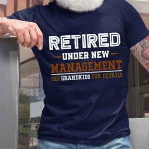 Retired Under New Management See Grandkids For Details T-Shirt, T-shirts, Lilicloth.com