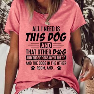 All I Need Is This Dog and That Other Dog Casual Loosen T-shirt, T-shirts, Lilicloth.com