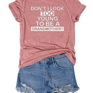 Don't Look Too Young To Be A Grandmother?  Shirt & Top, T-shirts, Lilicloth.com