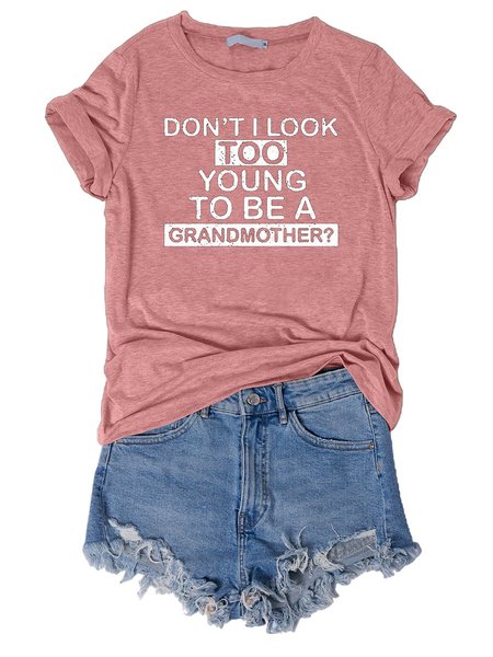 Don't Look Too Young To Be A Grandmother? Shirt & Top, T-shirts, Lilicloth.com