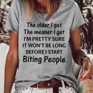 Womens The older I get the meaner i get i’m pretty sure it won’t be long before i start biting people Letter Short Sleeve Tops, T-shirts, Lilicloth.com