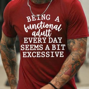 MenвЂ™s Being A Functional Adult Every Day Seems A Bit Excessive Cotton Crew Neck Casual T-Shirt, T-shirts, Lilicloth.com