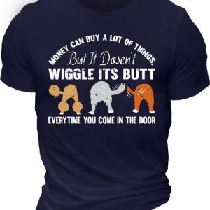 MenвЂ™s Money Can Buy A Lot Of Things But It DosenвЂ™t Wiggle Its Butt Everytime You Come In The Door Casual Cotton Regular Fit Crew Neck T-Shirt, T-shirts, Lilicloth.com