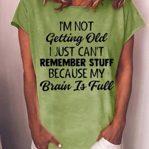 Women Funny Graphic I’m Not Getting Old I Just Can’t Remember Stuff Because My Brain Is Full Casual T-Shirt, T-shirts, Lilicloth.com