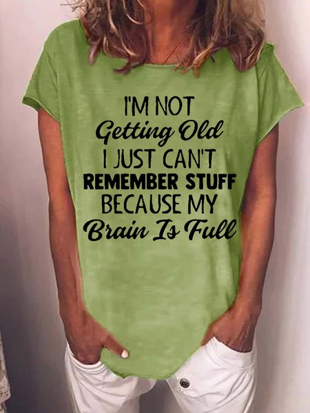 Women Funny Graphic I’m Not Getting Old I Just Can’t Remember Stuff Because My Brain Is Full Casual T-Shirt, T-shirts, Lilicloth.com
