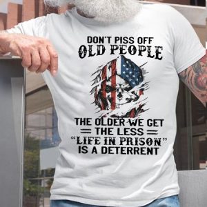 Mens Don't Mess With Old People The Older We Get The Less "Life In Prison" Is A Deterrent Cotton T-Shirt, T-shirts, Lilicloth.com