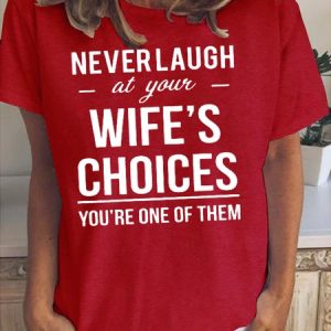 Never Laugh At Your Wife's Choices Casual Short sleeve tops, T-shirts, Lilicloth.com