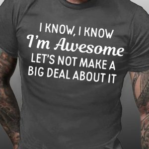 Mens Funny Letter I Know, I Know I'm Awesome T-Shirt, T-shirts, Lilicloth.com