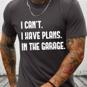 Cotton I Cant I Have Plans In The Garage Fathers Day Car Mechanics Text Letters Crew Neck Casual T-Shirt, T-shirts, Lilicloth.com