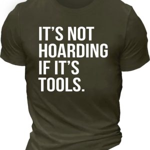 MenвЂ™s ItвЂ™s Not Hoarding If ItвЂ™s Tools Casual Cotton T-Shirt, T-shirts, Lilicloth.com