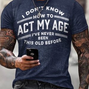 Mens Funny I Dont Konw How To Act My Age Casual Letters T-Shirt, T-shirts, Lilicloth.com