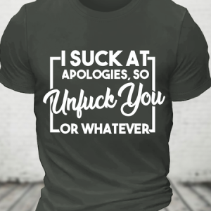 I Suck At Apologies, So Unfuck You Or Whatever - Funny Cotton T-Shirtw, T-shirts, Lilicloth.com