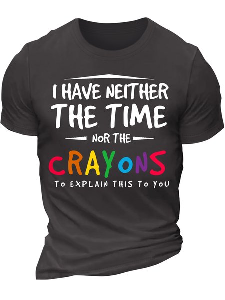 Men’s I Have Neither The Time Nor The Crayons To Explain This To You Crew Neck Casual T-Shirt, T-shirts, Lilicloth.com
