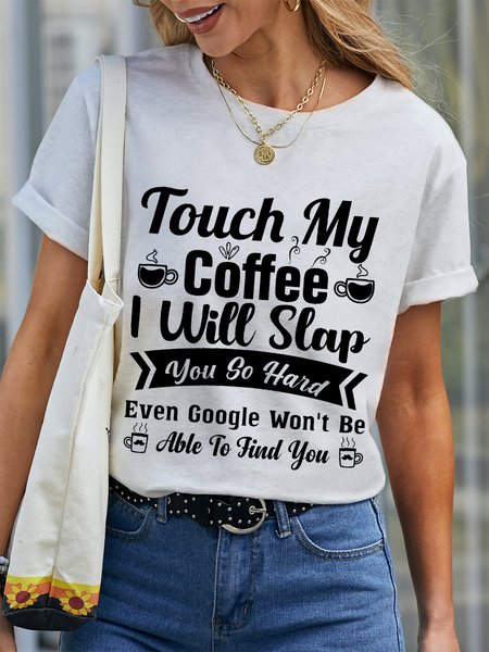 Women Funny Word Touch My Coffee I Will Slap You So Hard Even Google Won’t Be Able To Find You Simple Crew Neck T-Shirt, T-shirts, Lilicloth.com