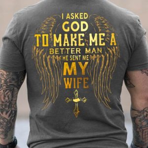 Men I Asked God To Make Me A Better Man He Sent Me My Wife Crew Neck Casual T-Shirt, T-shirts, Lilicloth.com