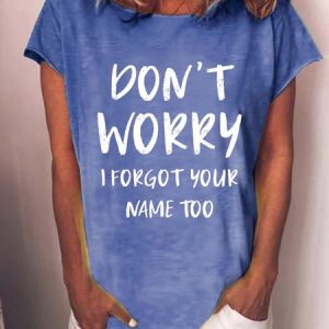 Don't Worry I Forgot Your Name Too Funny T-shirt, T-shirts, Lilicloth.com
