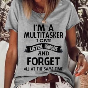 I'm A Multitasker I Can Listen Ignore And Forget All At The Same Time Funny Loose Cotton-Blend T-Shirt, T-shirts, Lilicloth.com